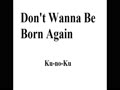 Kunoku Don't Wanna Be Born Again.mp4